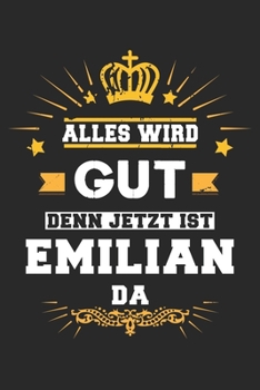 Alles wird gut denn jetzt ist Emilian da: Notizbuch liniert 120 Seiten für Notizen Zeichnungen Formeln Organizer Tagebuch für den Vater Bruder Sohn (German Edition)