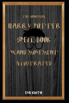 Paperback The Unofficial Harry Potter Spell book Wand Movement Illustrated Book