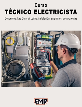 Paperback Curso TÉCNICO ELECTRICISTA: Conceptos, Ley Ohm, circuitos, instalación, empalmes, componentes [Spanish] Book