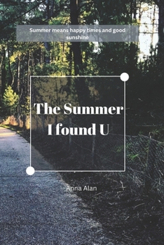 Paperback The Summer I found U: Summer means happy times and good sunshine Book
