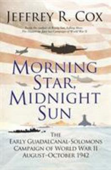 Paperback Morning Star, Midnight Sun: The Early Guadalcanal-Solomons Campaign of World War II August-October 1942 Book