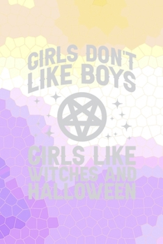 Girls Don't Like Boys Girls Like Witches And Halloween: All Purpose 6x9 Blank Lined Notebook Journal Way Better Than A Card Trendy Unique Gift Purple Yellow Creepy Girl