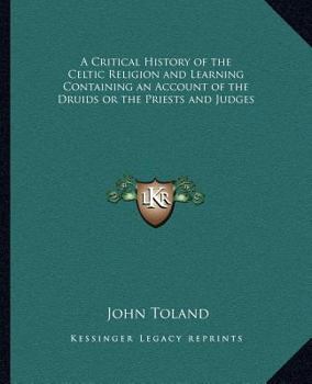 Paperback A Critical History of the Celtic Religion and Learning Containing an Account of the Druids or the Priests and Judges Book