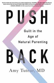 Hardcover Push Back: Guilt in the Age of Natural Parenting Book