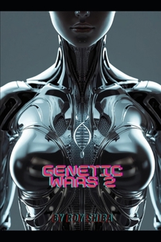 Genetic Wars 2: Book Two of the Genetic Wars: A Dark Sci-Fi Epic of Hybrids, Rebels, and the Search for God. A Post-Apocalyptic Science Fiction War for Humanity’s Future