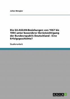 Paperback Die EU-ASEAN-Beziehungen von 1967 bis 1994 unter besonderer Berücksichtigung der Bundesrepublik Deutschland - Eine Erfolgsgeschichte? [German] Book