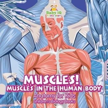 Paperback Muscles! Muscles in the Human Body -Anatomy for Kids - Children's Biology Books Book