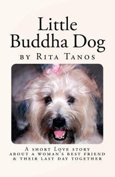 Paperback Little Buddha Dog: A short love story about a woman's best friend & their last day together Book