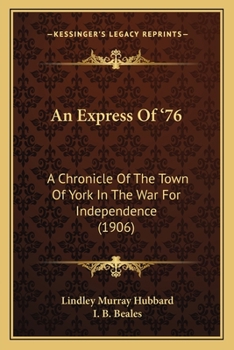 An Express Of '76: A Chronicle Of The Town Of York In The War For Independence