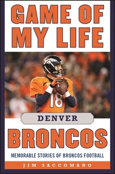 Hardcover Game of My Life Denver Broncos: Memorable Stories of Broncos Football Book
