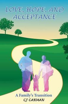 Paperback Love, Hope, and Acceptance: A Family's Transition Book