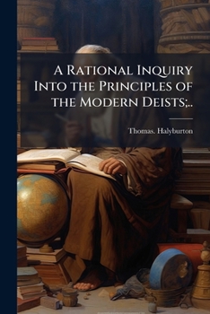 Paperback A Rational Inquiry Into the Principles of the Modern Deists;.. Book