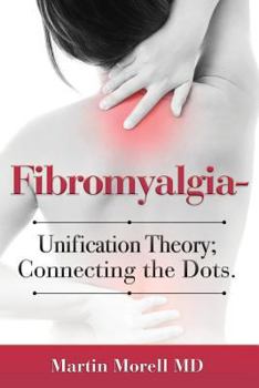 Paperback Fibromyalgia - Unification Theory; Connecting the Dots. Book