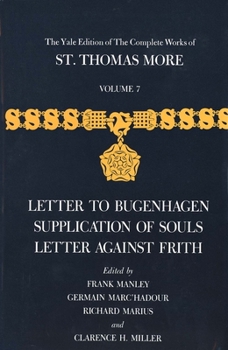 Hardcover The Yale Edition of the Complete Works of St. Thomas More: Volume 7, Letter to Bugenhagen, Supplication of Souls, Letter Against Frith Book