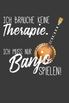 Ich brauche keine Therapie. Ich muss nur Banjo spielen.: Linierter DinA 5 Jahres-Kalender 2020 für Musikerinnen und Musiker Terminplaner Musik Kalender (German Edition)
