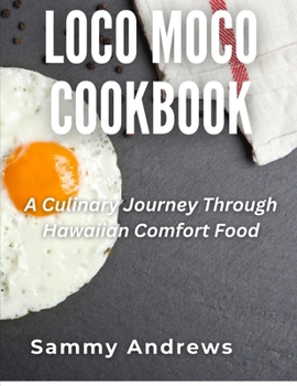 Loco Moco Cookbook: A Culinary Journey Through Hawaiian Comfort Food