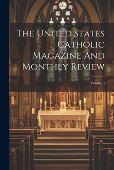 Paperback The United States Catholic Magazine And Monthly Review; Volume 3 Book