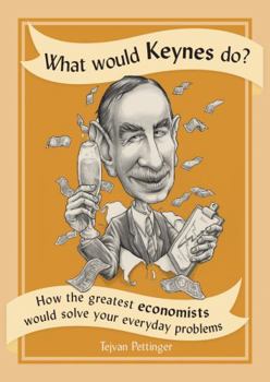 Paperback What Would Keynes Do?: How the Greatest Economists Would Solve Your Everyday Problems Book