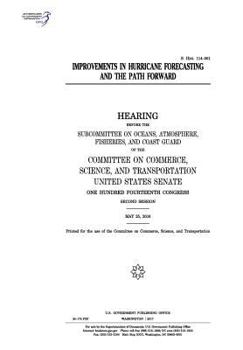 Paperback Improvements in hurricane forecasting and the path forward: hearing before the Subcommittee on Oceans Book