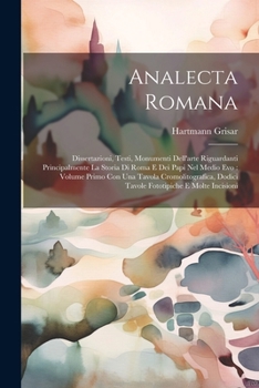 Paperback Analecta Romana: Dissertazioni, Testi, Monumenti Dell'arte Riguardanti Principalmente La Storia Di Roma E Dei Papi Nel Medio Evo: Volum [Italian] Book