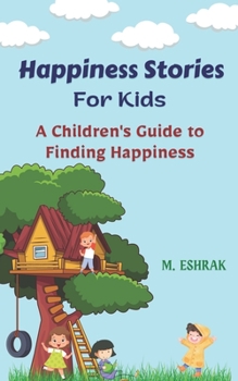 Paperback Happiness Stories For Kids: A Children's Guide to Finding Happiness Book