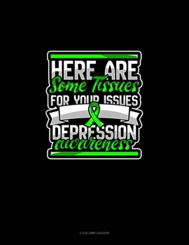 Here Are Some Tissues For Your Issues Depression Awareness: 3 Column Ledger