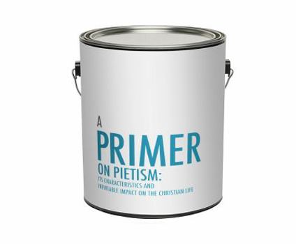 Paperback Primer On Pietism: Its Characteristics And Inevitable Impact On The Christian Life Book