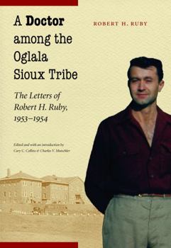 Hardcover A Doctor Among the Oglala Sioux Tribe: The Letters of Robert H. Ruby, 1953-1954 Book
