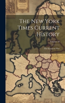 Hardcover The New York Times Current History: The European War; Volume 18 Book