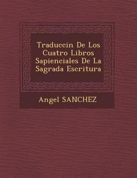 Traducci�n De Los Cuatro Libros Sapienciales De La Sagrada Escritura