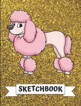 Sketchbook: Pink Poodle Dog Cover Design with Glitter Printed Notebook and Journal. Perfect Doodling, Sketching and Writing Book for Kids and Adult of All Ages.