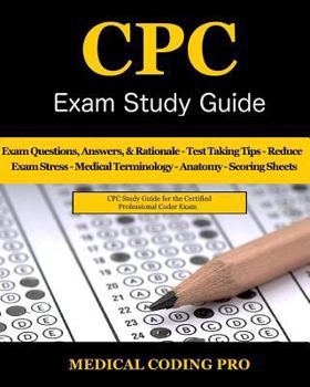 Paperback CPC Exam Study Guide - 2018 Edition: 150 CPC Practice Exam Questions, Answers, Full Rationale, Medical Terminology, Common Anatomy, The Exam Strategy, Book