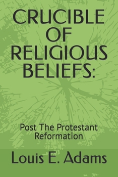 Crucible of Religious Beliefs: Post The Protestant Reformation