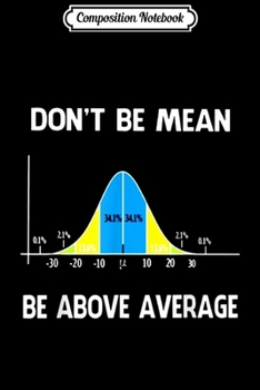 Composition Notebook: Don't Be Mean Be Above Average  Journal/Notebook Blank Lined Ruled 6x9 100 Pages