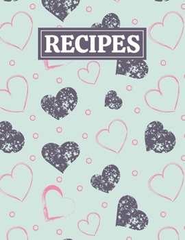 Paperback Recipes: Blank Journal Cookbook Notebook to Write In Your Personalized Favorite Recipes with Grunge Hearts Themed Cover Design Book