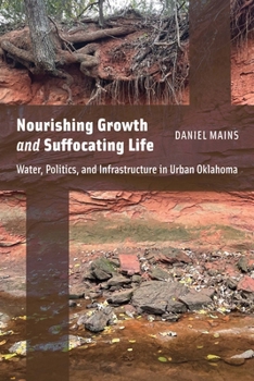 Paperback Nourishing Growth and Suffocating Life: Water, Politics, and Infrastructure in Urban Oklahoma Book