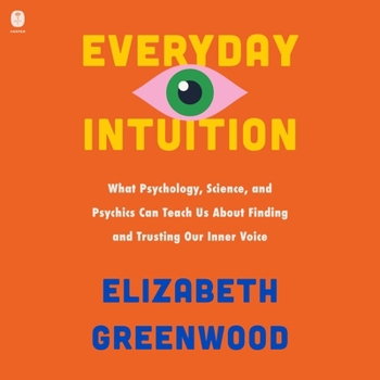 Audio CD Everyday Intuition: What Psychology, Science, and Psychics Can Teach Us about Finding and Trusting Our Inner Voice Book