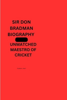 Paperback Sir Don Bradman Biography: The Unmatched Maestro Of Cricket Book