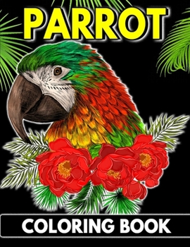 Parrot Coloring Book: A Stress Relief Adult Coloring Book For Bird Lovers