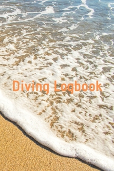 Diving Logbook: HUGE Logbook for 100 DIVES! Scuba Diving Logbook, Diving Journal for Logging Dives, Diver's Notebook, 6 x 9 inch