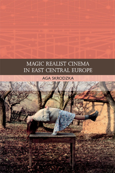 Magic Realist Cinema in East Central Europe - Book  of the Traditions in World Cinema