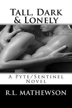 Tall, Dark & Lonely - Book #1 of the Pyte/Sentinel