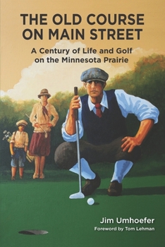 Paperback The Old Course on Main Street: A Century of Life and Golf on the Minnesota Prairie Book