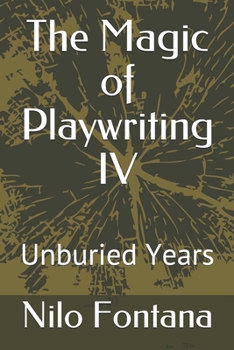 Paperback The Magic of Playwriting IV: Unburied Years Book