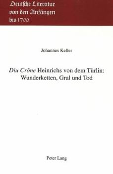 «Diu Crône» Heinrichs Von Dem Tuerlin: Wunderketten, Gral Und Tod