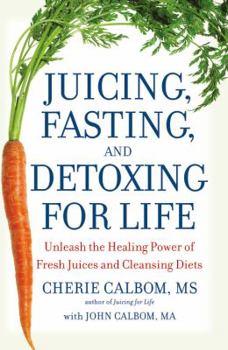 Paperback Juicing, Fasting, and Detoxing for Life: Unleash the Healing Power of Fresh Juices and Cleansing Diets Book