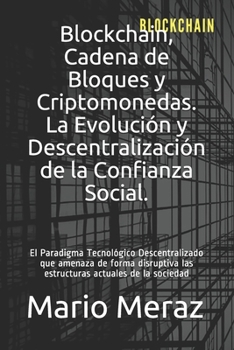 Paperback Blockchain, Cadena de Bloques y Criptomonedas.: La Evolución y Descentralización de la Confianza Social. [Spanish] Book