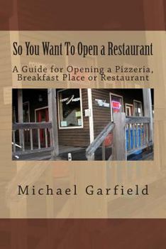 Paperback So You Want To Open a Restaurant: A Guide for Opening a Pizzeria, Breakfast Place or Restaurant Book