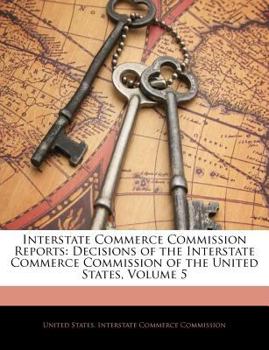 Paperback Interstate Commerce Commission Reports: Decisions of the Interstate Commerce Commission of the United States, Volume 5 Book