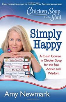 Paperback Chicken Soup for the Soul: Simply Happy: A Crash Course in Chicken Soup for the Soul Advice and Wisdom Book